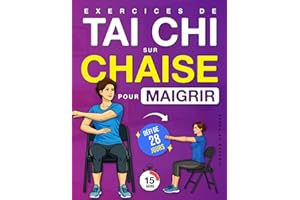 Exercices de Tai Chi sur Chaise pour Maigrir: Un Programme Pas à Pas, en Position Assise, pour Perdre du Poids, Améliorer l’É