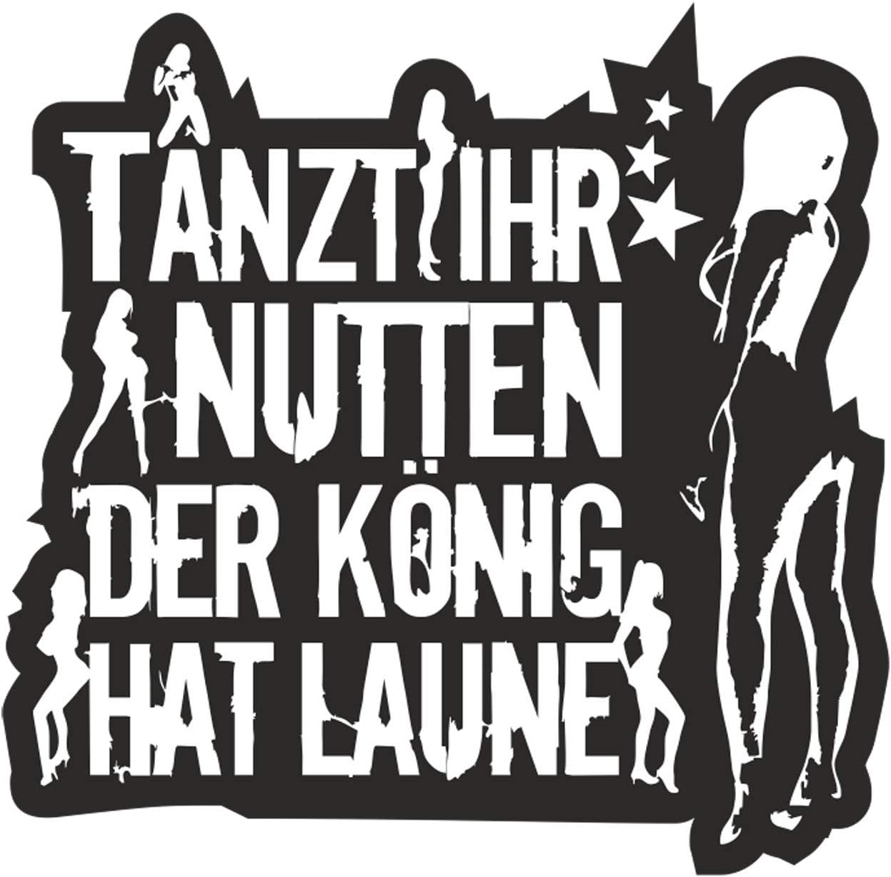Tanz Ihr Nutten Der König Hat Laune wetterfester Aufkleber Tanzt Ihr Nutten der König hat Laune WEIß