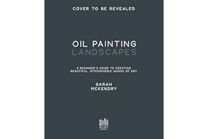 Oil Painting Landscapes: A Beginner's Guide to Creating Beautiful, Atmospheric Works of Art