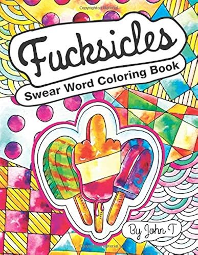 Download Swear Word Coloring Book: Fucksicles: For fans of adult coloring books, mandala coloring books, and grown ups who like swearing, curse words, cuss words and typography. PDF