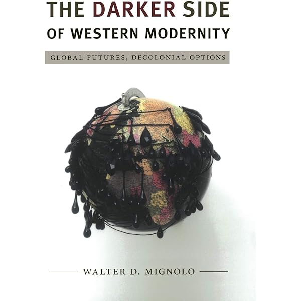 The Darker Side of Western Modernity: Global Futures, Decolonial