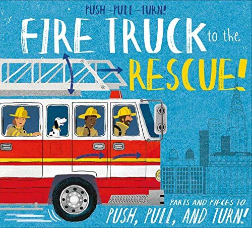 Push-Pull-Turn! Fire Truck to the Rescue! Hardcover – Picture Book, 7 Dec. 2017