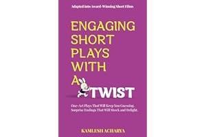 Engaging Short Plays With A Twist: One-Act Plays That Will Keep You Guessing. Surprise Endings That Will Shock and Delight.