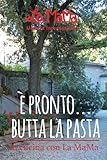 E Pronto... Butta la Pasta: in cucina con La MaMa (La MaMa Umbria International) (Volume 1) by