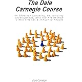 The Dale Carnegie Course on Effective Speaking, Personality Development, and the Art of How to Win Friends & Influence People