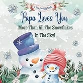 Papa Loves You More Than All the Snowflakes in the Sky: Celebrating the Unbreakable Bond Between Papa and Grandchild