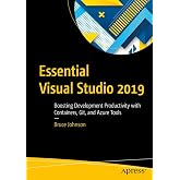Essential Visual Studio 2019: Boosting Development Productivity with Containers, Git, and Azure Tools