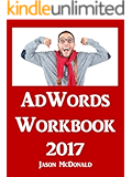 AdWords Workbook: 2017 Edition: Advertising on Google AdWords, YouTube, and the Display Network