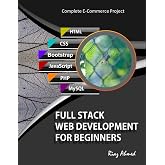 Full Stack Web Development For Beginners: Learn Ecommerce Web Development Using HTML5, CSS3, Bootstrap, JavaScript, MySQL, and PHP