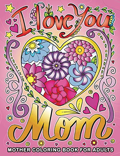 Best I love you Mom: Mother Coloring Book for Adults for Mom and Grandma T.X.T