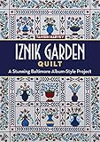 Iznik Garden Quilt: A Stunning Baltimore Album-Style Project by 