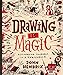 Drawing Is Magic: Discovering Yourself in a Sketchbook by John Hendrix