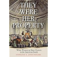 They Were Her Property: White Women as Slave Owners in the American South