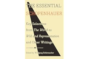 The Essential Schopenhauer: Key Selections from The World As Will and Representation and Other Writings (Harper Perennial Mod