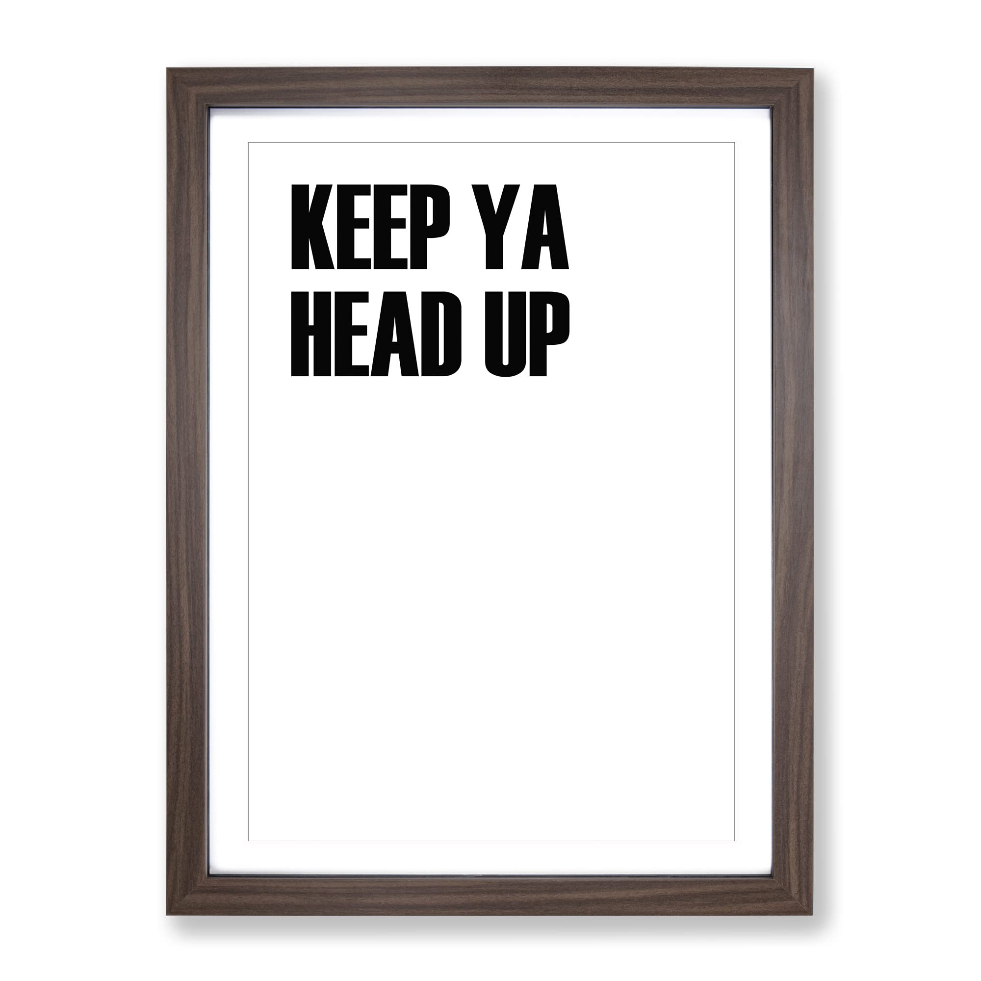 Keep Ya Head Up Typography Quote Framed Wall Art Print, Ready to Hang Picture for Living Room Bedroom Home Office Décor, Walnut A4 (34 x 25 cm)