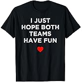 I Just Hope Both Teams Have Fun: Sport Family T-Shirt
