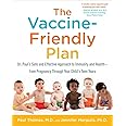 The Vaccine-Friendly Plan: Dr. Paul's Safe and Effective Approach to Immunity and Health-from Pregnancy Through Your Child's