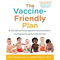 The Vaccine-Friendly Plan: Dr. Paul's Safe and Effective Approach to Immunity and Health-from Pregnancy Through Your Child's