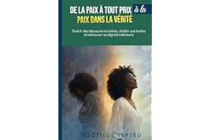 De la paix à tout prix à la paix dans la vérité: Guérir des blessures invisibles, établir des limites et retrouver sa dignité