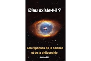 Dieu existe t-il ?: Les réponses de la science et de la philosophie (French Edition)