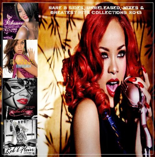 Rihanna - Rihanna - Rare B Sides, Unreleased, Mixes & Greatest Hits Collections 2013 - Zortam Music