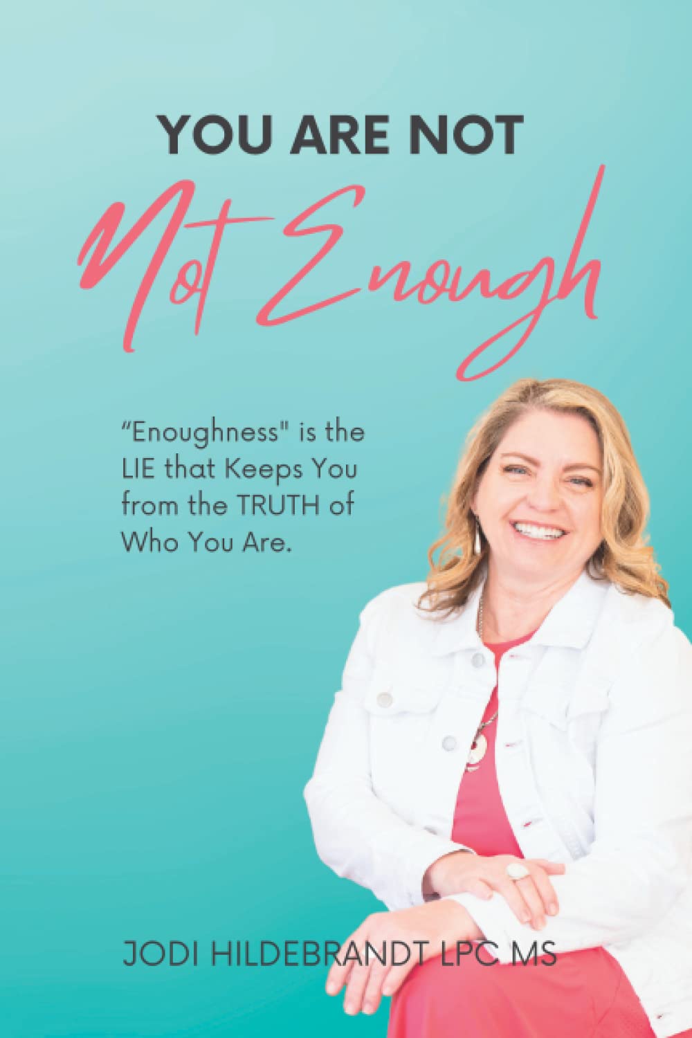 Photo 1 of You Are Not NOT Enough: “Enoughness" is the LIE that Keeps You from the TRUTH of Who You Are.