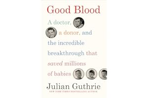 Good Blood: A Doctor, a Donor, and the Incredible Breakthrough that Saved Millions of Babies