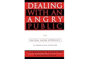 Dealing with an Angry Public: The Mutual Gains Approach To Resolving Disputes