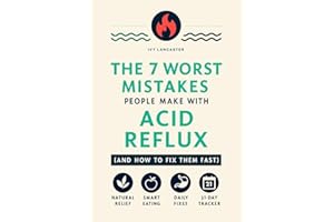 The 7 Worst Mistakes People Make with Acid Reflux (and How to Fix Them Fast): A Holistic Self-Help Guide to GERD Relief Throu