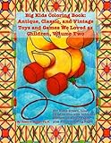 Big Kids Coloring Book: Classic, Vintage, and Antique Toys and Games We Loved: 50+ Simple, Hand-Drawn Line Drawings with Journaling Memory Prompts, Vol. 2 (Big Kids Coloring Books) by Dawn D. Boyer Ph.D.