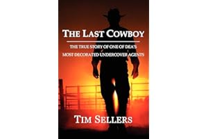 The Last Cowboy: The True Story of One of DEA's Most Decorated Undercover Agents