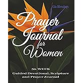 Prayer Journal for Women: 52-Week Guided Devotional, Scripture, and Prayer