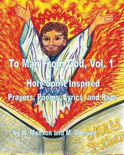To Man From God, Vol. 1: Holy Spirit Inspired Prayers, Poems, Lyrics, and Raps