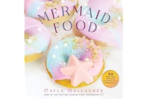 Mermaid Food: 50 Deep Sea Desserts to Inspire Your Imagination (Whimsical Treats)