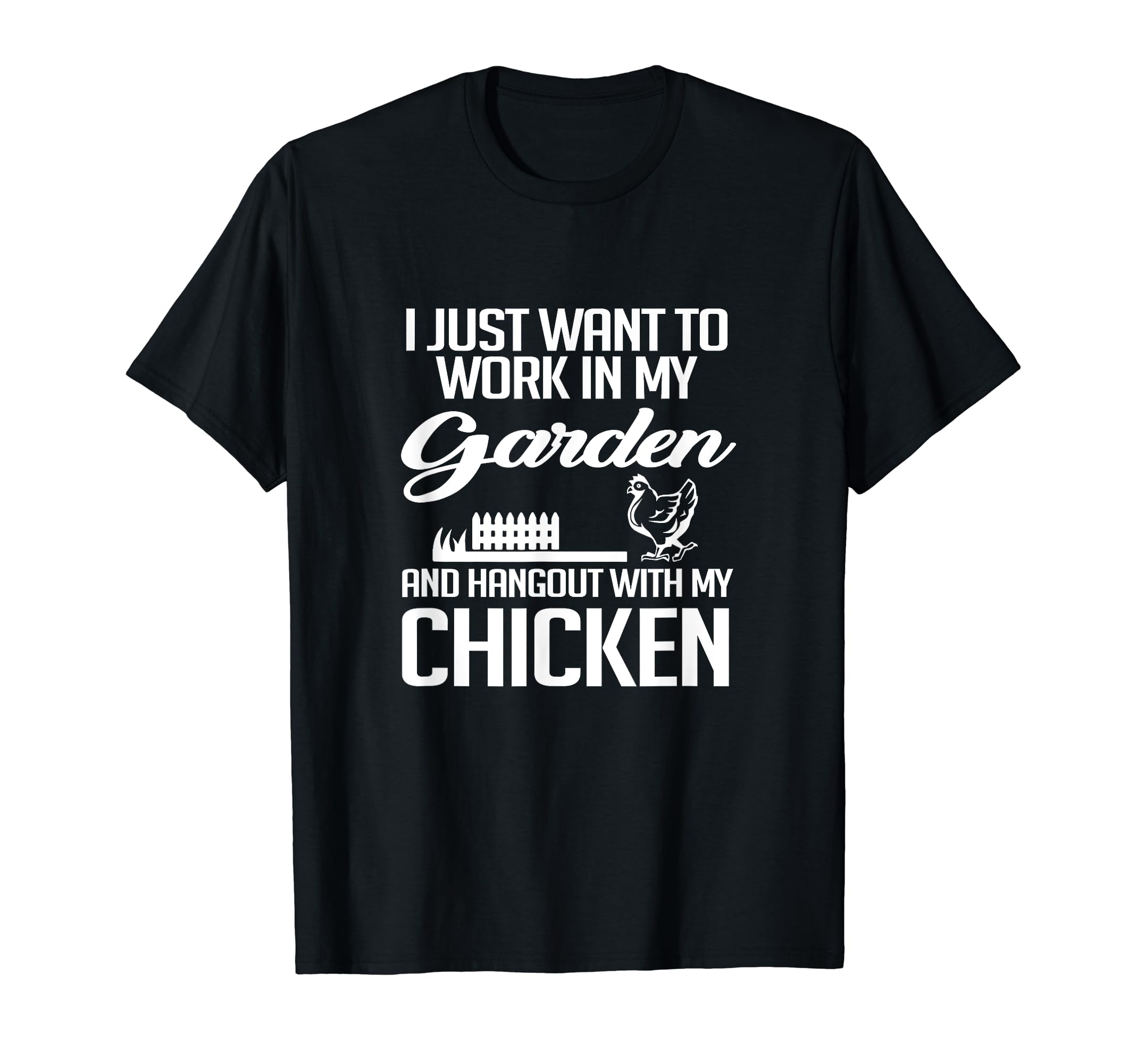 Work in My Garden And Hangout With My Chickens | Gardening T T-Shirt
