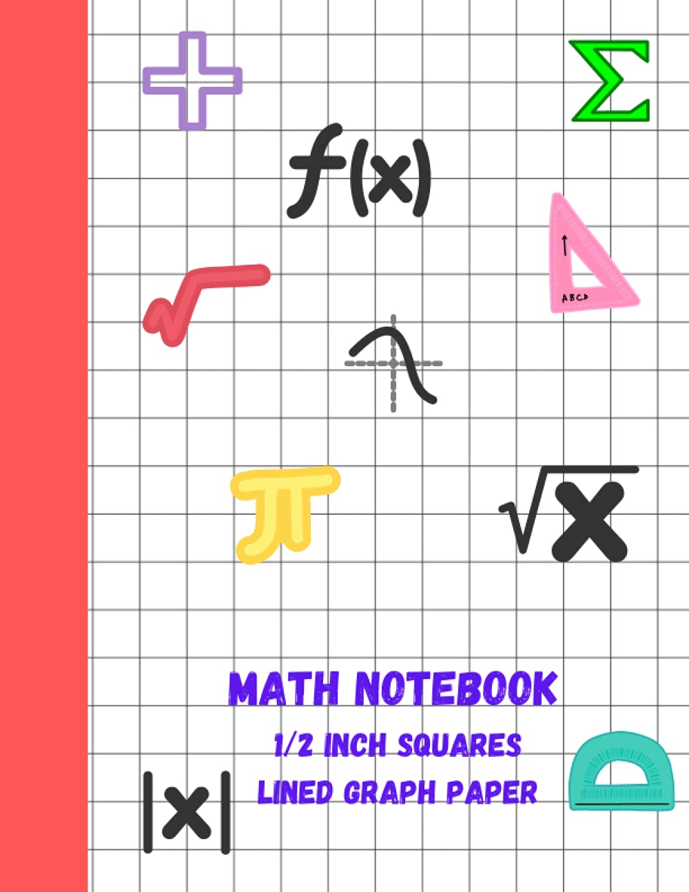 Math Notebook 1/2 Inch Squares Lined Graph Paper: Paper Composition Notebook for Math and Science - 110 Pages, 8.5 x 11 with thick solid lines.