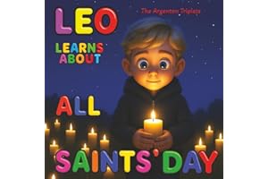 Leo Learns About All Saints’ Day: A Gentle Children’s Story About Love, Light, and Remembering Those We Hold Dear.: Celebrati