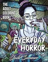 Everyday Horror: An Adult Coloring Book with Daily Life Scenes, Dark Fantasy Themes, and Relaxing Gothic Patterns Everyday Horror: An Adult Coloring Book with Daily Life Scenes, Dark Fantasy Themes, and Relaxing Gothic Patterns