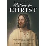 Putting on Christ: A Road Map for Our Heroic Journey to Spiritual Rebirth and Beyond