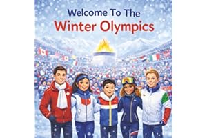 Welcome To The Winter Olympics: A Fun and Educational Guide To Winter Sports Around The World