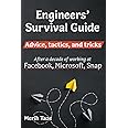 Engineers Survival Guide: Advice, tactics, and tricks After a decade of working at Facebook, Snapchat, and Microsoft