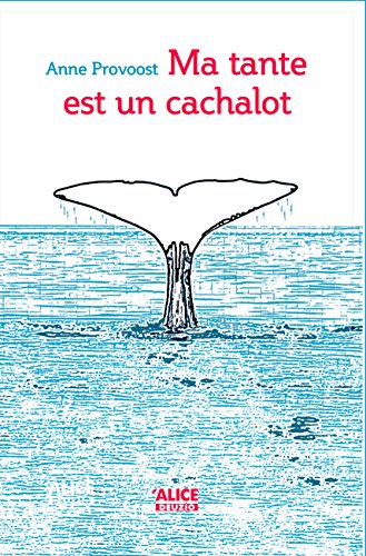 Ma tante est un cachalot: Roman pour adolescents (Romans Deuzio) (French Edition) by Anne Provoost