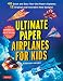 Ultimate Paper Airplanes for Kids: The Best Guide to Paper Airplanes!: Includes Instruction Book with 12 Innovative Designs & 48 Tear-Out Paper Planes primary
