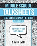 Middle School TalkSheets, Epic Old Testament Stories: 52 Ready-to-Use Discussions by David Lynn