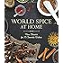World Spice at Home: New Flavors for 75 Favorite Dishes