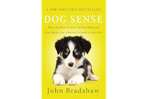 Dog Sense: How the New Science of Dog Behavior Can Make You A Better Friend to Your Pet
