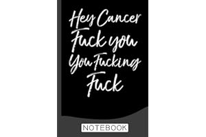 Funny Funk Cancer Gift Hey Cancer Fuck You You Fucking Fuck Notebook: Breast Cancer Notebooks - Inspirational Cancer Notebook - Journals For Cancer Patients - 120 Blank Lined Pages
