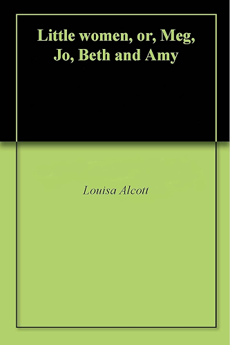 Download Little women, or, Meg, Jo, Beth and Amy (English Edition) PDF