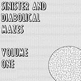 Sinister And Diabolical Mazes - Volume 1: You've got to be better than good, you've got to be the best!