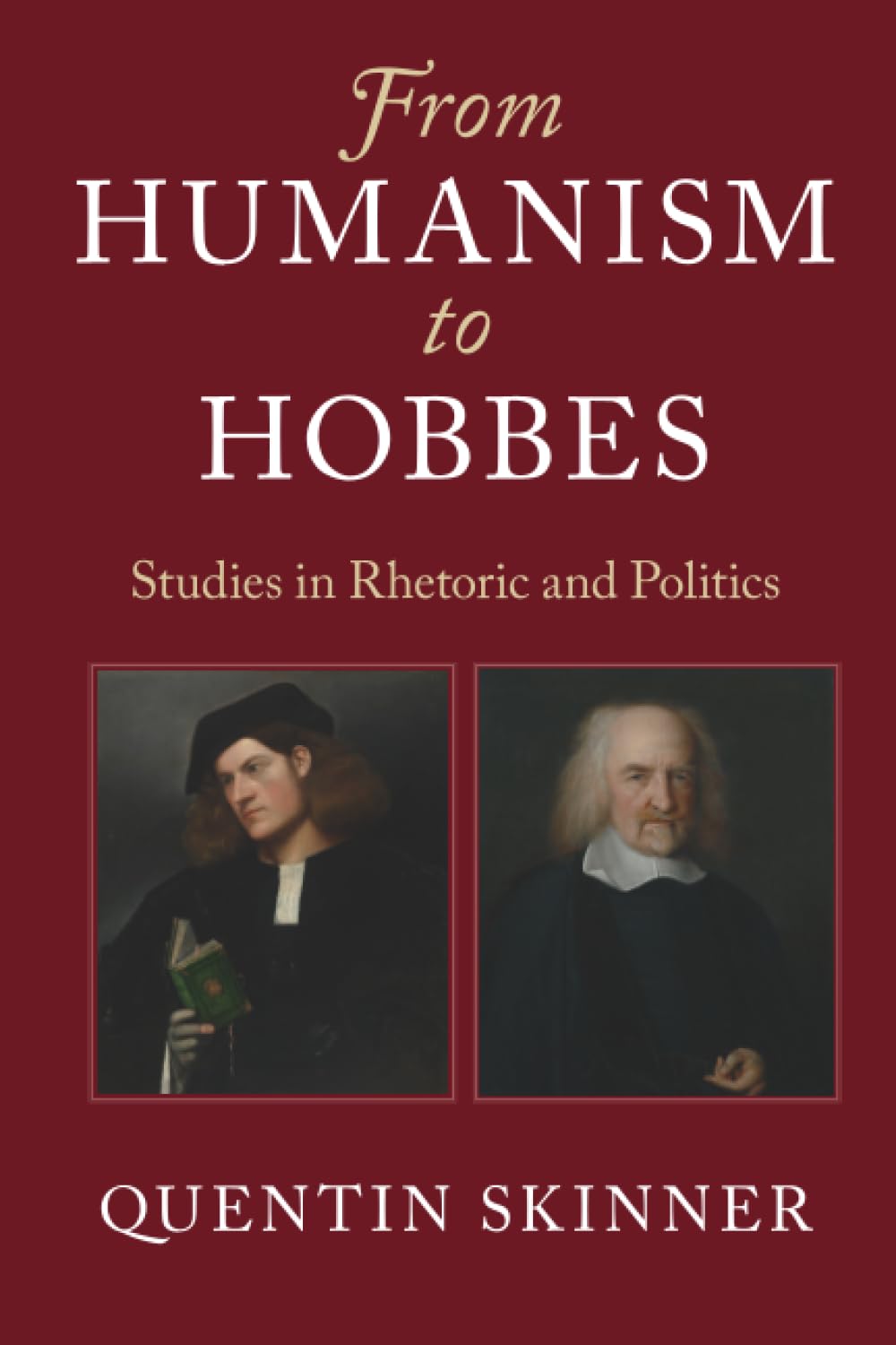 From Humanism to Hobbes: Studies in Rhetoric and Politics